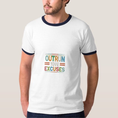 Outrun your excuses  T_Shirt