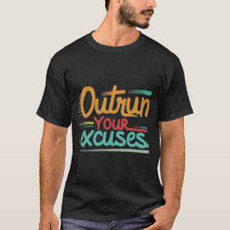 Outrun your excuses T-Shirt