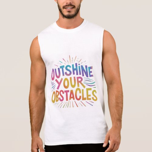 Outshine your obstacles sleeveless shirt