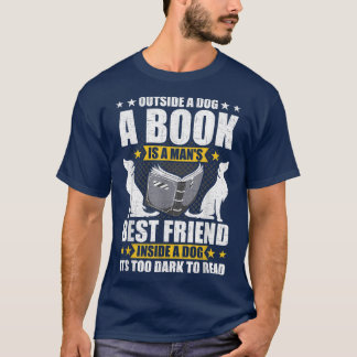 Outside a Dog a Book Is a Man's Best Friend Book L T-Shirt