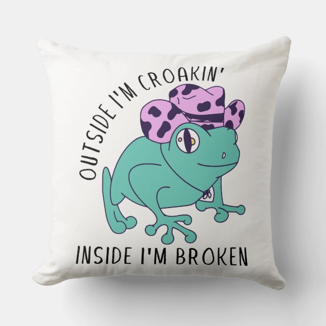 Outside I'm Croakin' Inside I'm Broken Throw Pillow (Front)