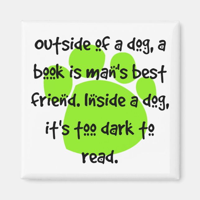 Outside of a dog, a book is a man's best friend. magnet (Front)