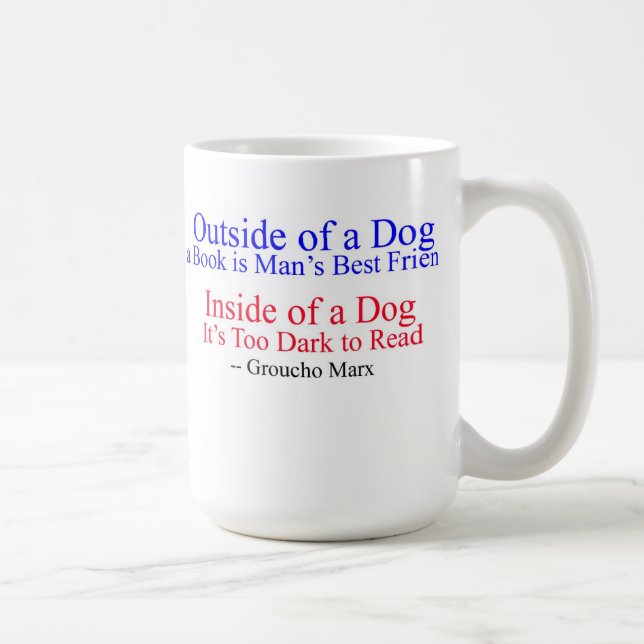 Outside of a Dog, great quote from Groucho Marx Coffee Mug (Right)