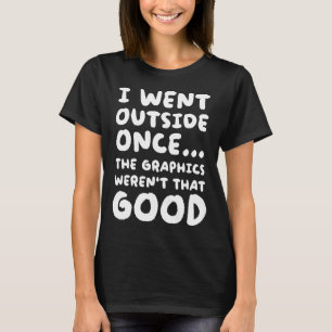 Outside Once The Graphics Weren't That Good Video T-Shirt