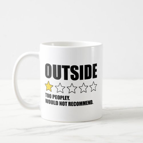 Outside _ Too Peopley Would Not Recommend Coffee Mug