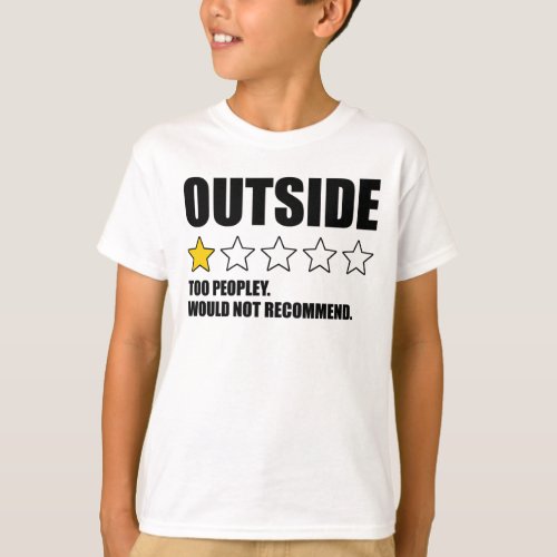 Outside _ Too Peopley Would Not Recommend T_Shirt