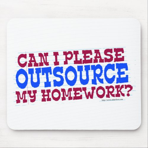 Outsource  my Homework Funny Class Motto Mouse Pad