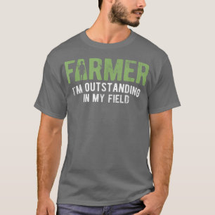 Outstanding In My Field Farm Farming Farmer  T-Shirt
