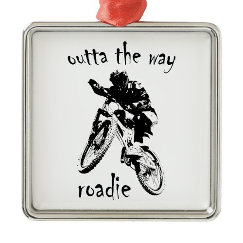 Outta The Way Roadie Mountain Bike Metal Ornament