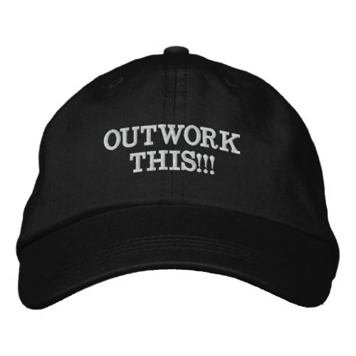 OUTWORK THIS EMBROIDERED BASEBALL CAP