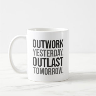 Outwork yesterday, outlast tomorrow - Motivational Coffee Mug