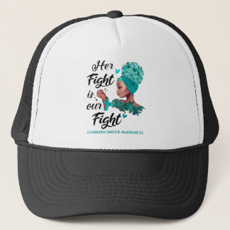 Ovarian Cancer Awareness Her Fight Is Our Fight Trucker Hat