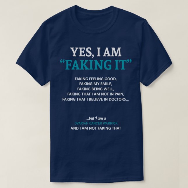 Ovarian Cancer Awareness I Am Faking It In This Fa T-Shirt (Design Front)