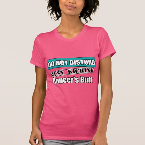 Ovarian Cancer Do Not Disturb Kicking Butt T_Shirt