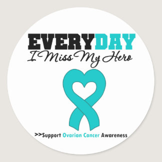 Ovarian Cancer Every Day I Miss My Hero Classic Round Sticker