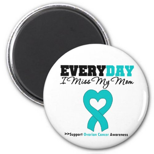 Ovarian Cancer Every Day I Miss My Mom Magnet