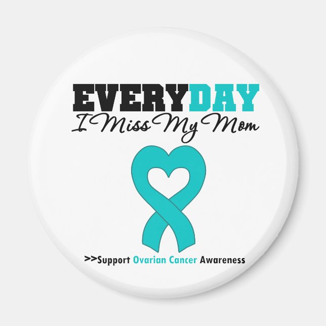 Ovarian Cancer Every Day I Miss My Mom Magnet (Front)