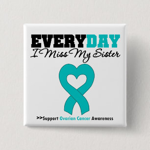 Ovarian Cancer Every Day I Miss My Sister Button
