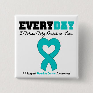 Ovarian Cancer Every Day I Miss My Sister in Law Button