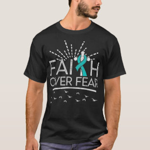 Ovarian Cancer Faith over Fear Teal Ribbon  T-Shirt