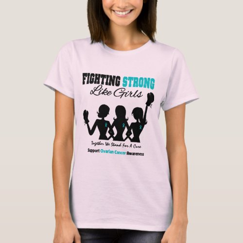 Ovarian Cancer FIGHTING STRONG Like Girls T_Shirt