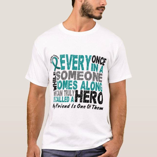 Ovarian Cancer Hero Comes Along FRIEND T-Shirt (Front)