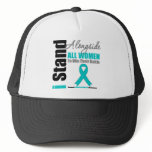 Ovarian Cancer I Stand Alongside All Women Trucker Hat