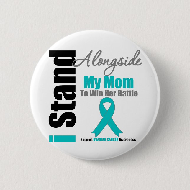 Ovarian Cancer I Stand Alongside My Mom Button (Front)