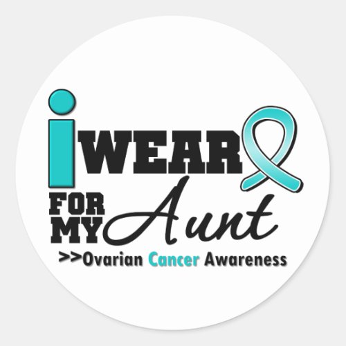 Ovarian Cancer I Wear Teal For My Aunt Classic Round Sticker