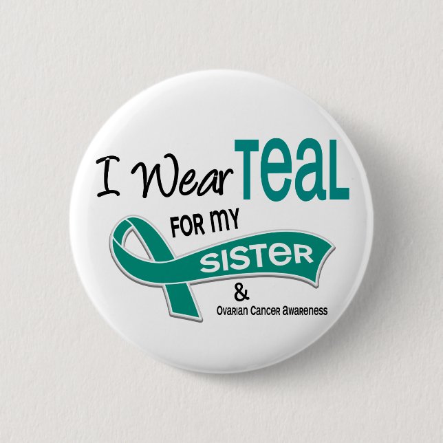 Ovarian Cancer I WEAR TEAL FOR MY SISTER 42 Button (Front)