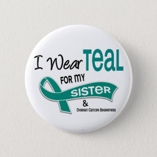 Ovarian Cancer I WEAR TEAL FOR MY SISTER 42 Button