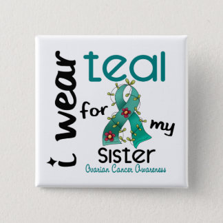 Ovarian Cancer I WEAR TEAL FOR MY SISTER 43 Button