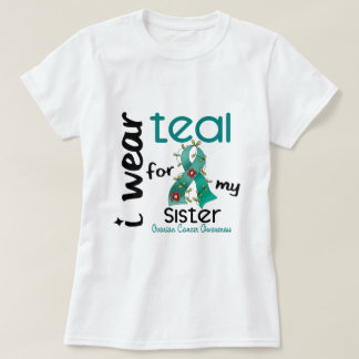Ovarian Cancer I WEAR TEAL FOR MY SISTER 43 T-Shirt