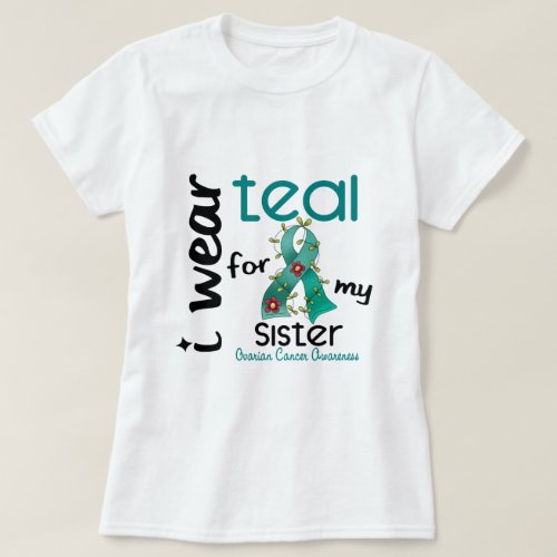 Ovarian Cancer I WEAR TEAL FOR MY SISTER 43 T_Shirt