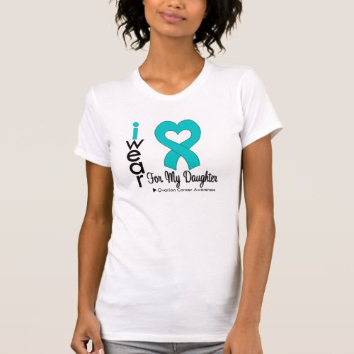 Ovarian Cancer I Wear Teal Heart For My Daughter T_Shirt