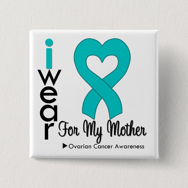 Ovarian Cancer I Wear Teal Heart For My Mother Pinback Button (Front)