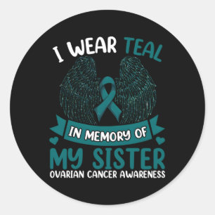 Ovarian Cancer I Wear Teal In Memory Of My Sister Classic Round Sticker