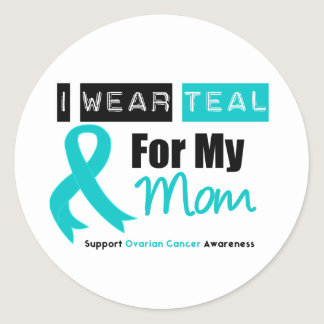 Ovarian Cancer I Wear Teal Ribbon For My Mom Classic Round Sticker