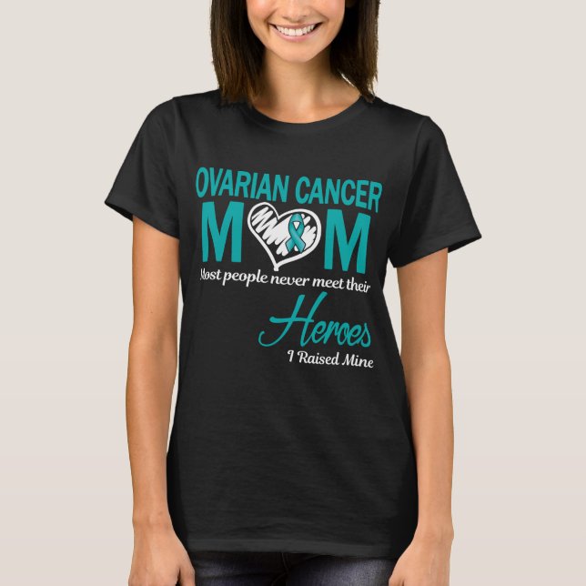 Ovarian Cancer Mom I Raised Mine T-Shirt (Front)