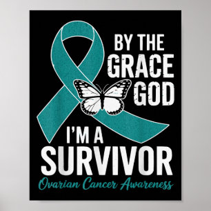 Ovarian Cancer Survivor By The Grace Of God Teal G Poster