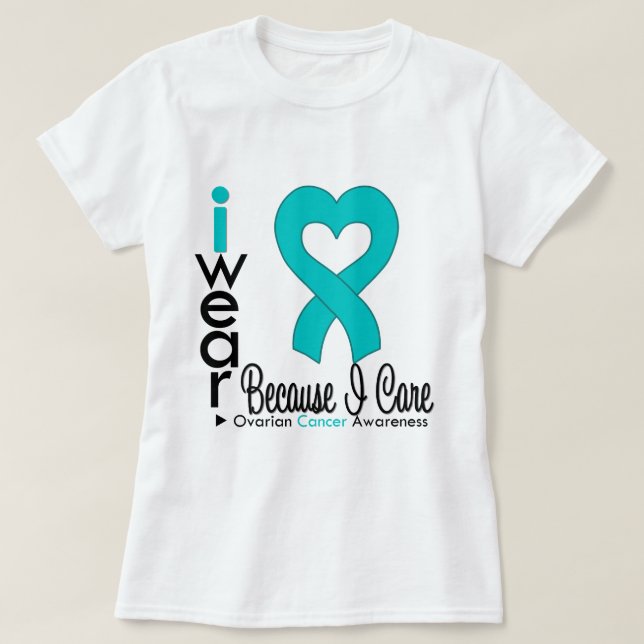 Ovarian Cancer Teal Heart Ribbon Because I Care T-Shirt (Design Front)