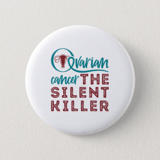 Ovarian Cancer The Silent Killer Button