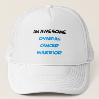 ovarian cancer warrior, awesome trucker hat