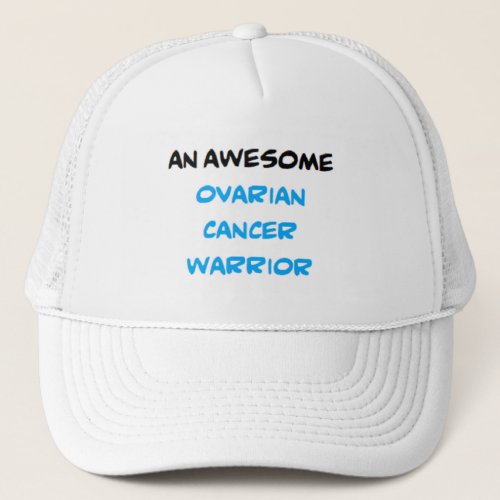 ovarian cancer warrior awesome trucker hat