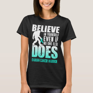 ovarian cancer warrior bigfoot believe in yourself T-Shirt