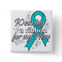 Ovarian Cancer Wearing a Ribbon for My Hero Button
