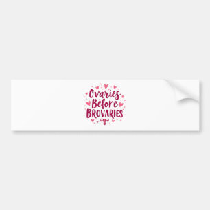 Ovaries Before Brovaries My Body my Choice Womb Bumper Sticker