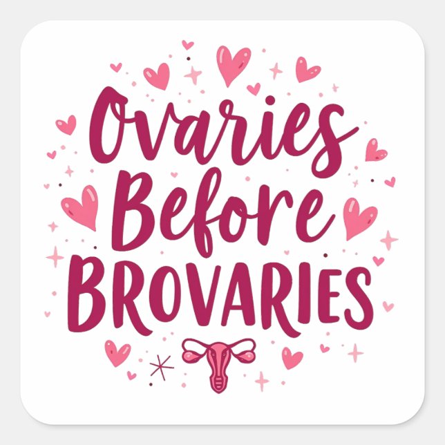 Ovaries Before Brovaries My Body my Choice Womb Square Sticker (Front)