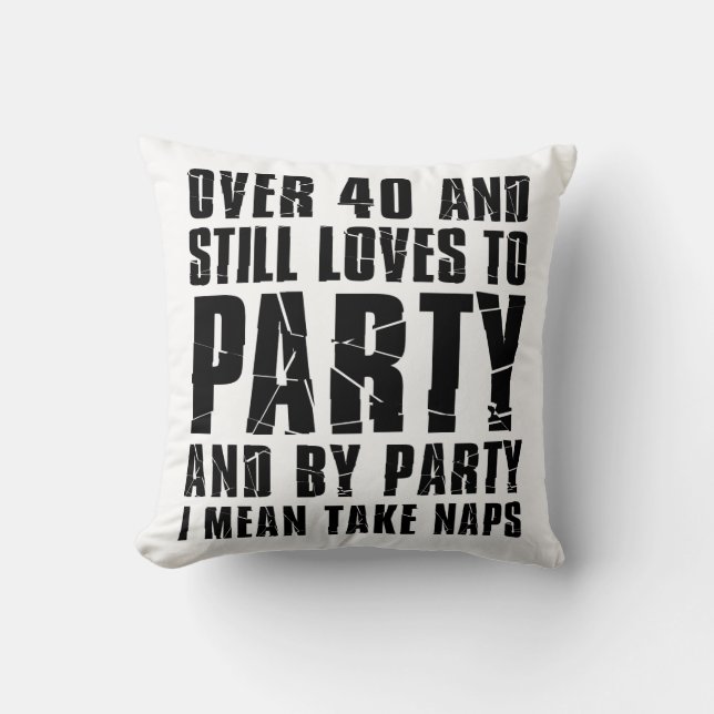 Over 40 And Still Loves To Party Naps Throw Pillow (Front)