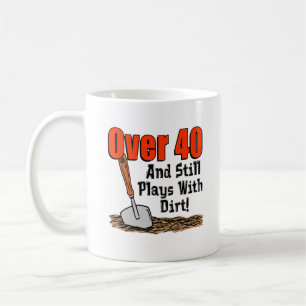 Over 40 And Still Plays Dirt Mug